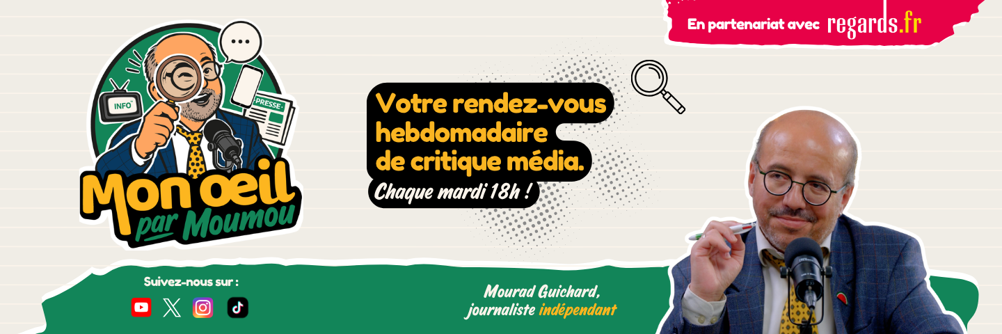 Mon Œil par Moumou — Votre rendez-vous hebdomadaire de critique média, chaque mardi 18h. Mourad Guichard, journaliste indépendant. En partenariat avec regards.fr